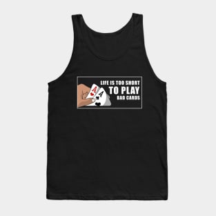 Life is too short to play bad cards Tank Top